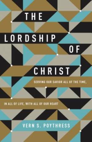 The Lordship Of Christ By Vern S Poythress (Paperback) 9781433549533