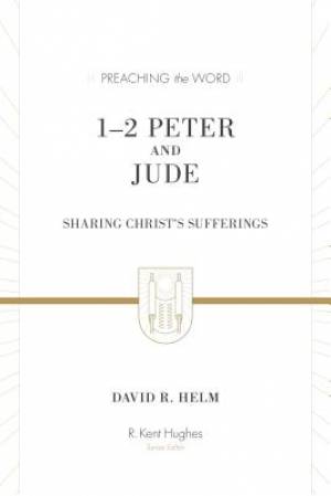 1-2 Peter and Jude By David R Helm and R Kent Hughes (Hardback)