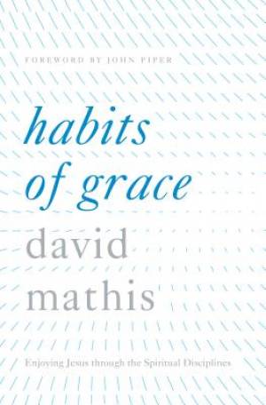 Habits of Grace By Mathis David (Hardback) 9781433550478