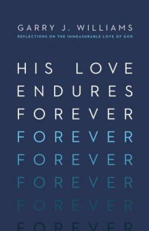 His Love Endures Forever By Garry J Williams (Paperback) 9781433550829