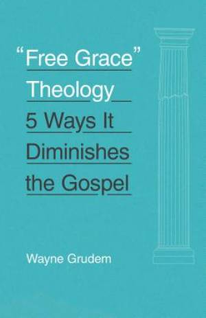 Free Grace Theology By Grudem Wayne A (Paperback) 9781433551147