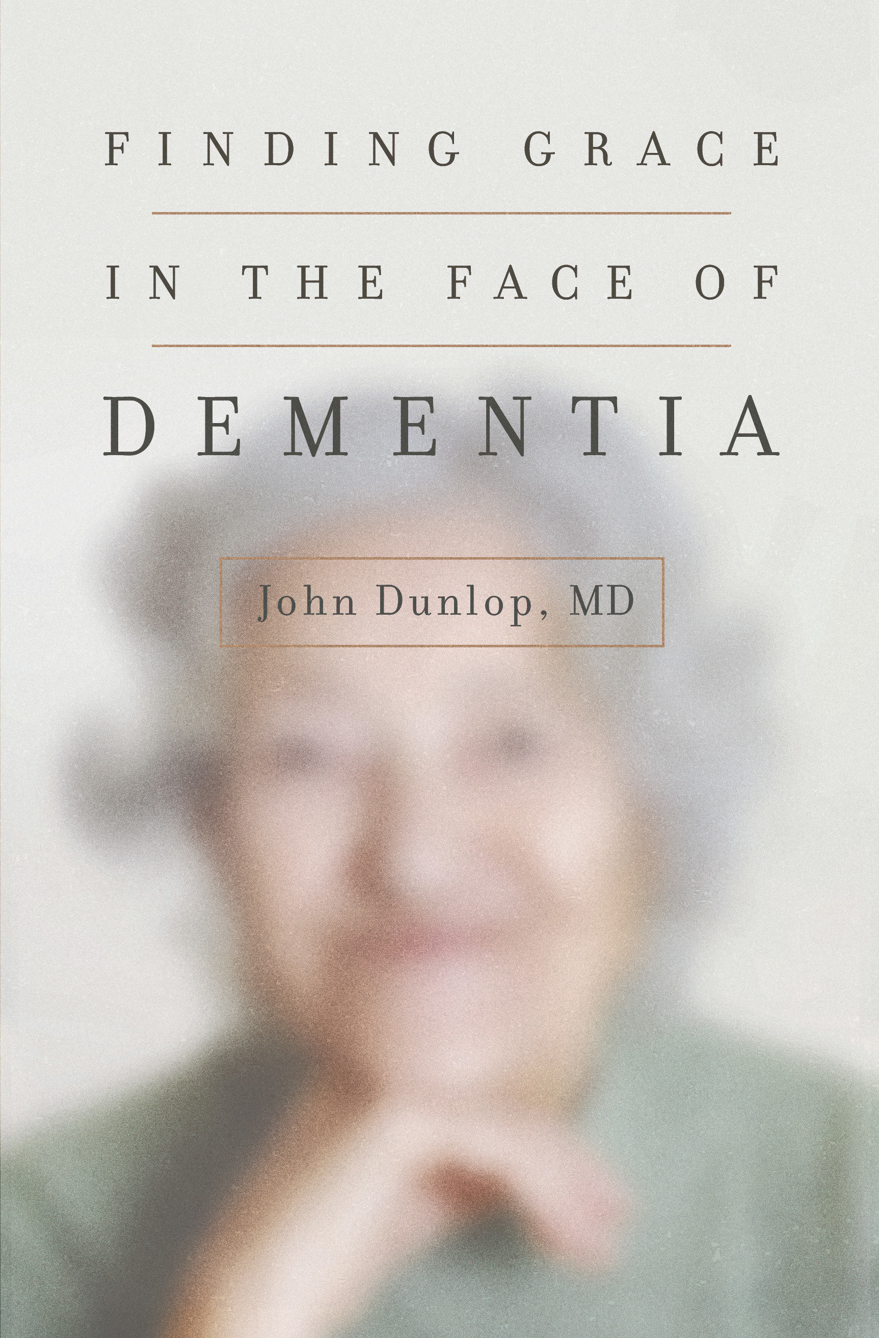 Finding Grace In The Face Of Dementia By Dunlop John Md (Paperback)