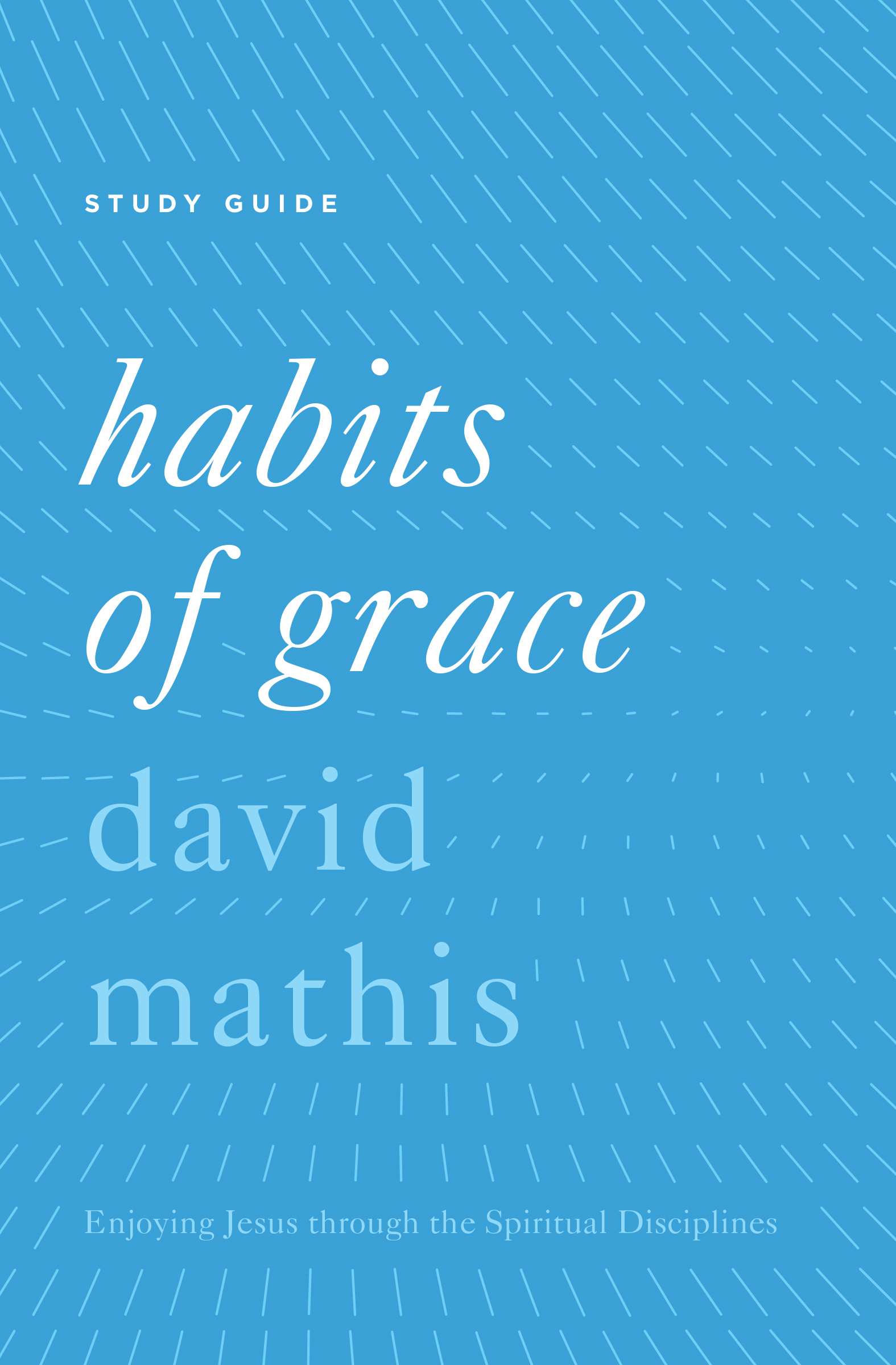 Habits of Grace Study Guide By David Mathis (Paperback) 9781433553530