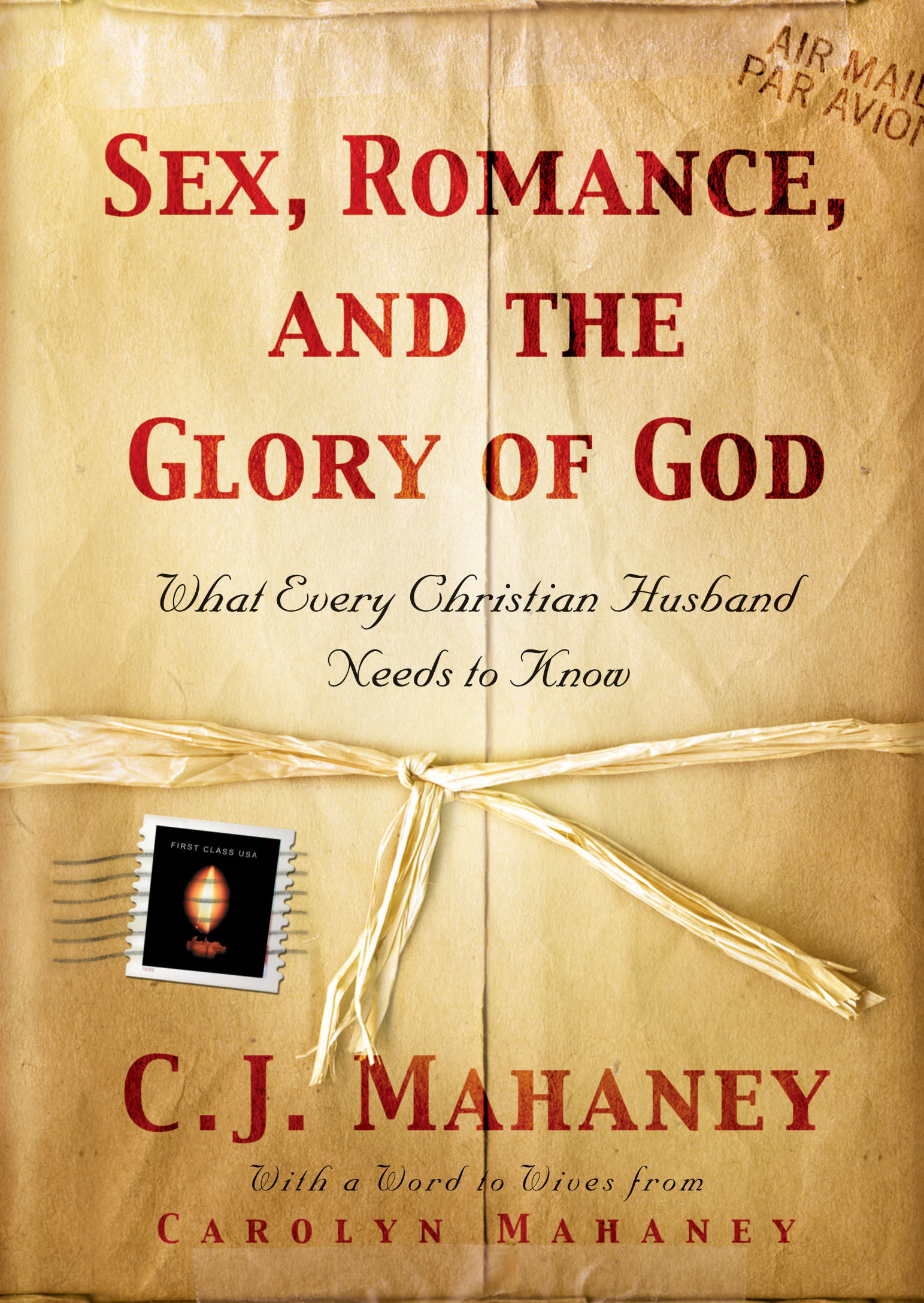 Sex Romance and the Glory of God By C J Mahaney Carol Mahaney