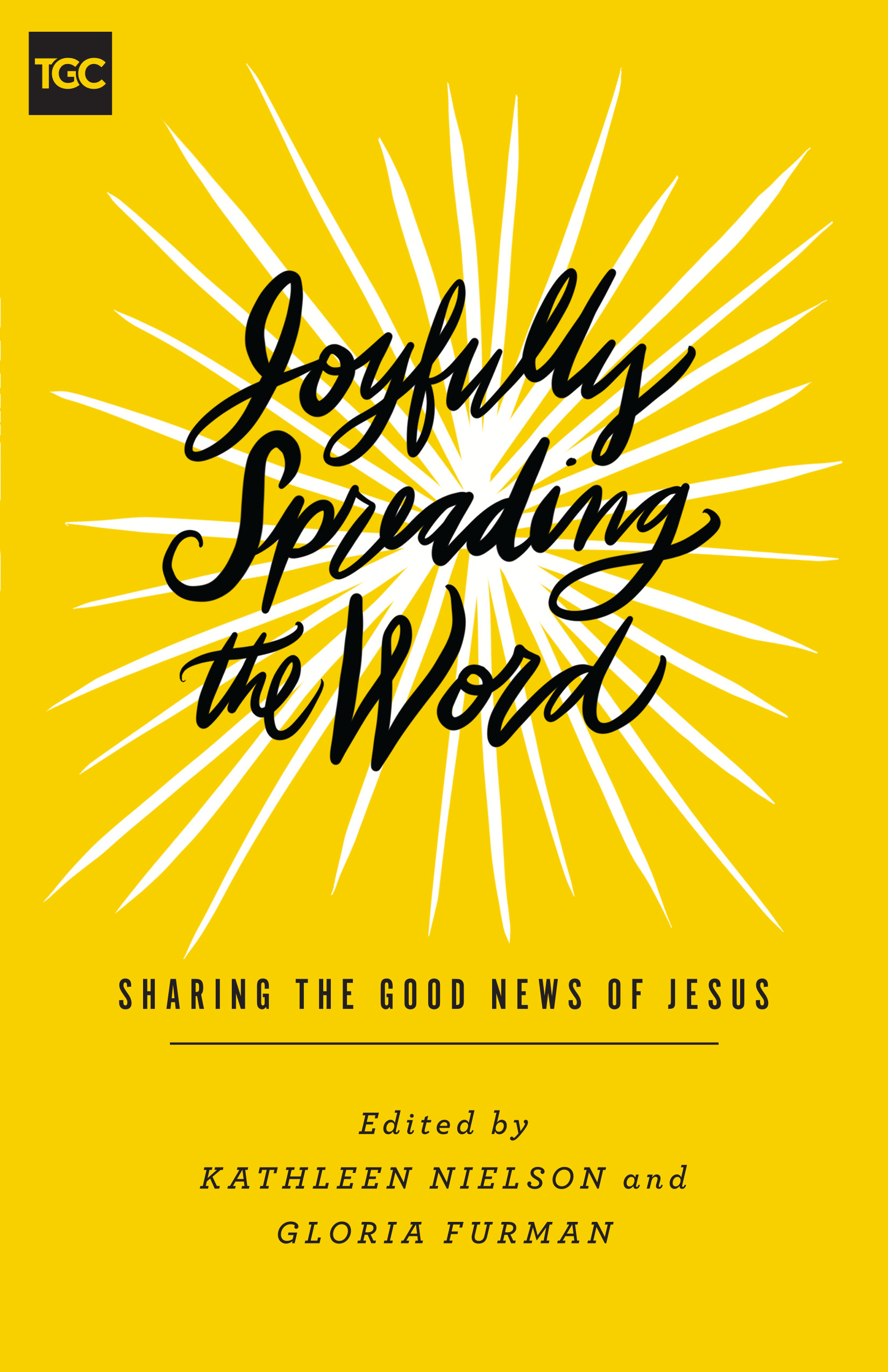 Joyfully Spreading the Word By Kathleen Nielson Gloria Furman