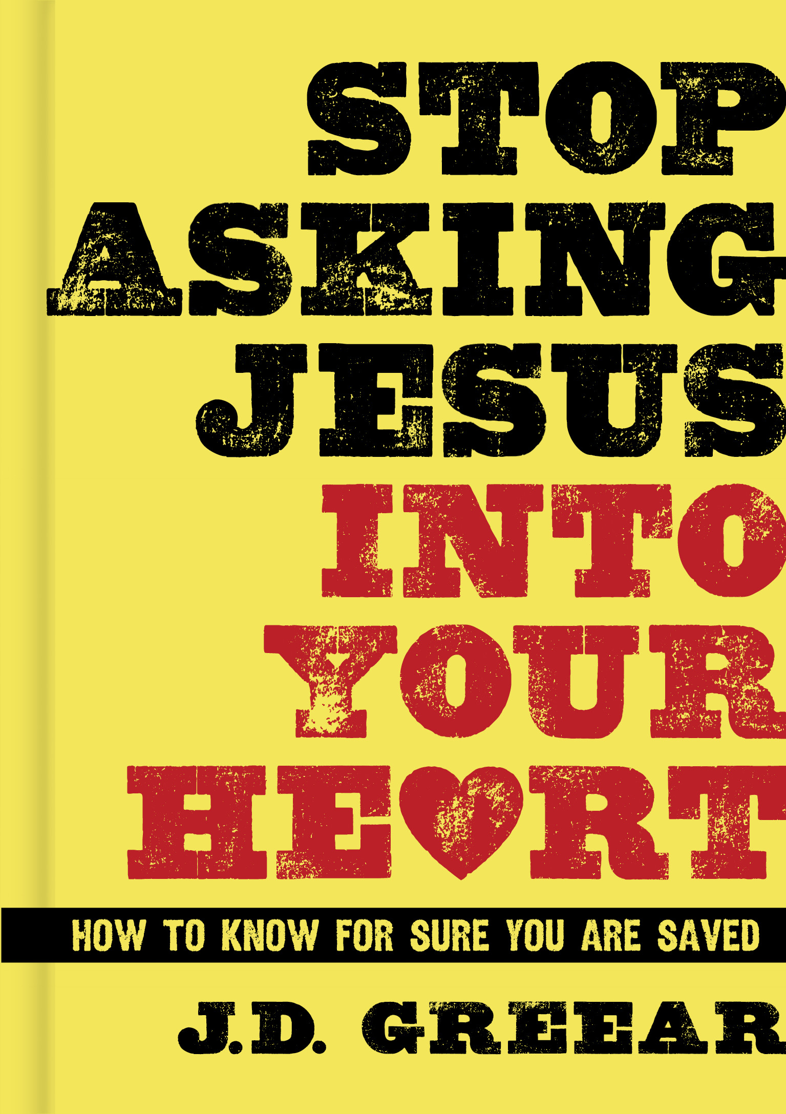 Stop Asking Jesus Into Your Heart By J D Greear (Hardback)