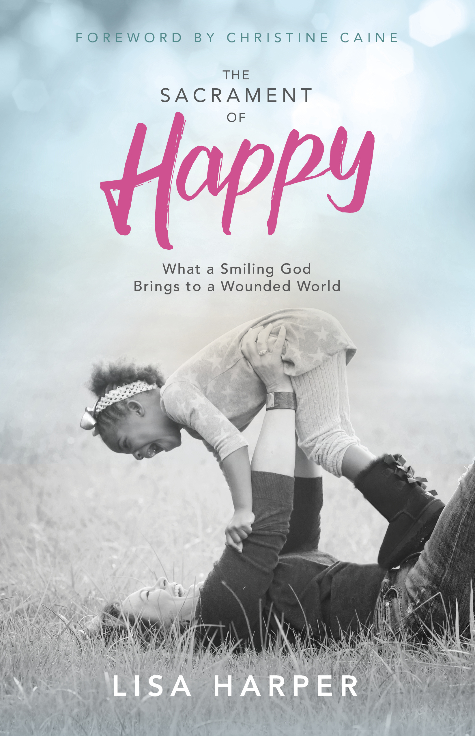 Sacrament of Happy By Lisa Harper (Paperback) 9781433691935