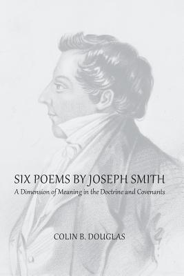 Six Poems of Joseph Smith By Colin B Douglas (Paperback) 9781434103833