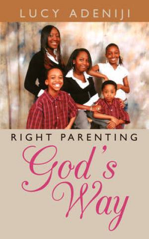 Right Parenting God's Way By Lucy Adeniji (Paperback) 9781434344250