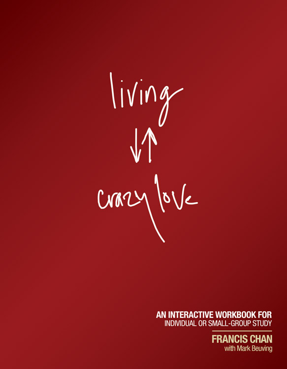 Living Crazy Love Participant's Guide By Francis Chan Mark Beuving