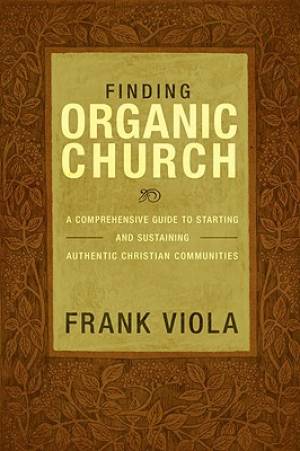 Finding Organic Church By Frank Viola (Paperback) 9781434768667