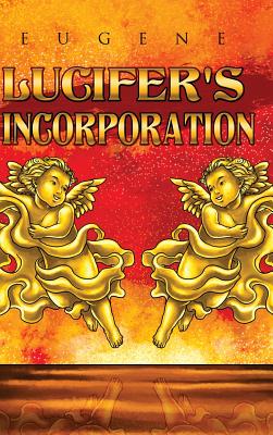 Lucifer's Incorporation By Eugene (Hardback) 9781434916532