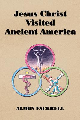 Jesus Christ Visited Ancient America By Fackrell Almon (Paperback)