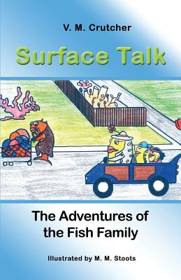 Surface Talk The Adventures of the Fish Family By Crutcher V M