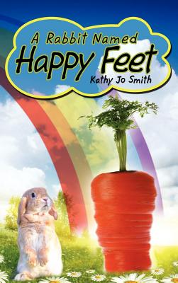 A Rabbit Named Happy Feet By Smith Kathy Jo (Hardback) 9781434987457