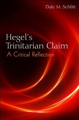 Hegel's Trinitarian Claim A Critical Reflection By Schlitt Dale M