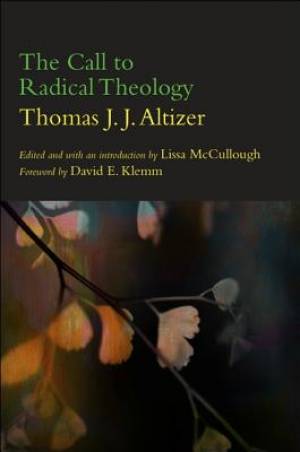 The Call to Radical Theology By Thomas J J Altizer (Paperback)