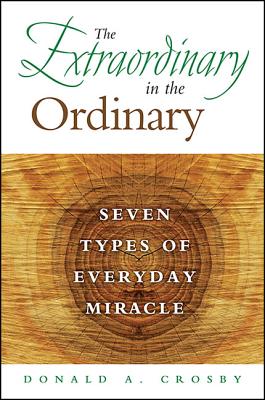 The Extraordinary in the Ordinary By Donald A Crosby (Hardback)