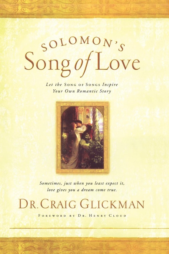 Solomon's Song of Love Let a Song of Songs Inspire Your Own Love Stor