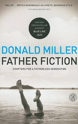 Father Fiction Chapters For A Fatherless Generation By Miller Donald