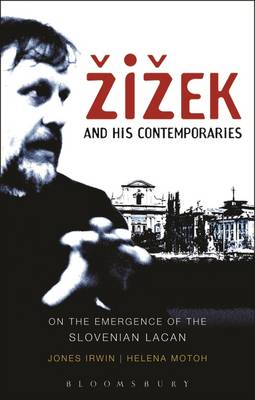 Zizek and His Contemporaries On the Emergence of the Slovenian Lacan