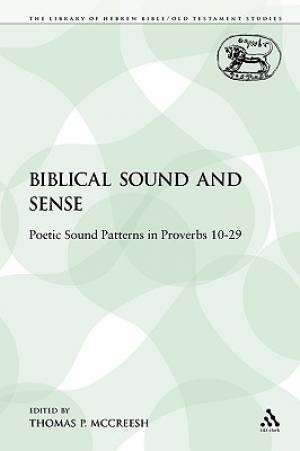 Biblical Sound and Sense Poetic Sound Patterns in Proverbs 10-29