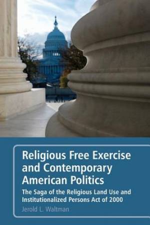 Religious Free Exercise and Contemporary American Politics (Paperback)