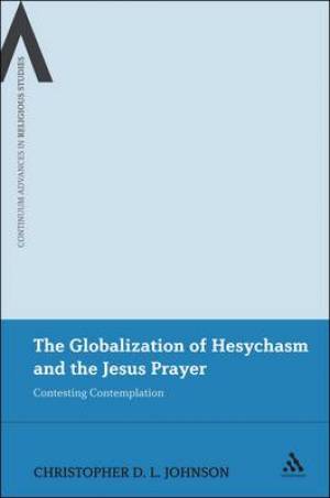 The Globalization of Hesychasm and the Jesus Prayer (Hardback)