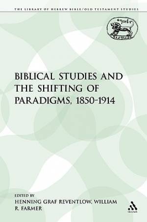 Biblical Studies and the Shifting of Paradigms 1850-1914