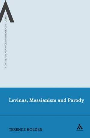 Levinas Messianism and Parody By Dr Terence Holden (Hardback)