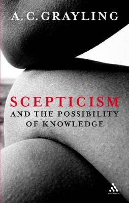 Scepticism and the Possibility of Knowledge By Professor A C Grayling