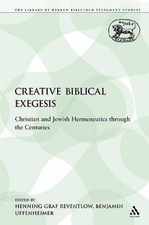 Creative Biblical Exegesis Christian and Jewish Hermeneutics Through