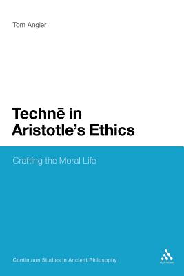 Techne in Aristotle's Ethics By Tom Angier (Paperback) 9781441175144