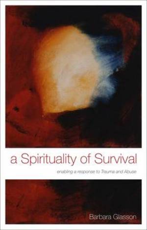 Spirituality Of Survival By Barbara Glasson (Paperback) 9781441192554