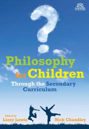 Philosophy For Children Through The Secondary Curriculum