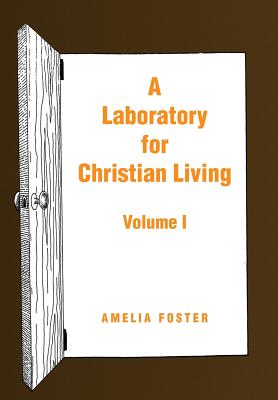 A Laboratory for Christian Living Volume I By Amelia Foster (Hardback)