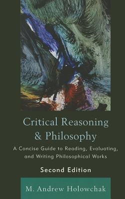 Critical Reasoning and Philosophy By M Andrew Holowchak (Paperback)