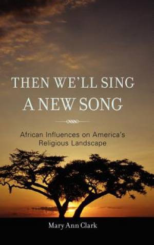 Then We'll Sing a New Song By Mary Ann Clark (Hardback) 9781442208797