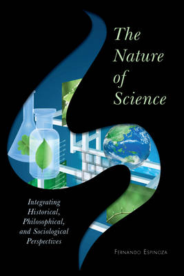 The Nature of Science Integrating Historical Philosophical and Soci