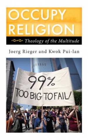 Occupy Religion By Joerg Rieger Kwok Pui-lan (Hardback) 9781442217911