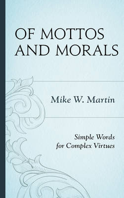 Of Mottos and Morals By Mike W Martin (Hardback) 9781442221291