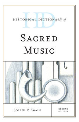 Historical Dictionary of Sacred Music By Joseph P Swain (Hardback)