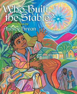 Who Built the Stable A Nativity Poem By Bryan Ashley (Hardback)