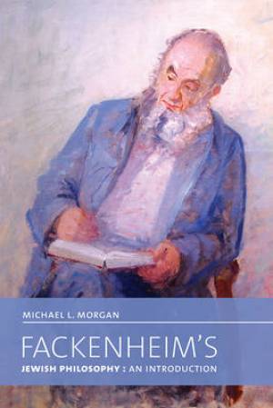 Fackenheim's Jewish Philosophy By Michael L Morgan (Paperback)