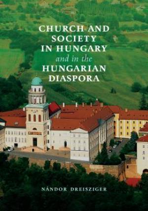 Church and Society in Hungary and the Hungarian Diaspora (Hardback)