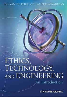 Ethics Technology and Engineering By Ibo van de Poel Lamber Royakkers