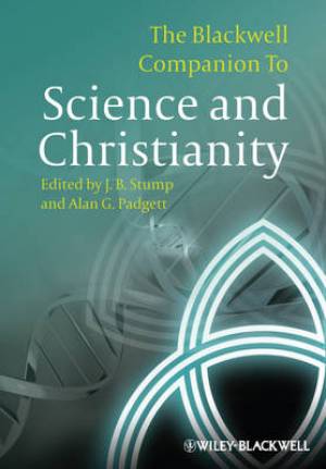 The Blackwell Companion To Science And Christianity By Jb Stump