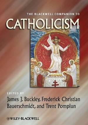 The Blackwell Companion to Catholicism By James Buckley (Paperback)