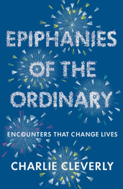 Epiphanies of the Ordinary By Charlie Cleverly (Paperback)