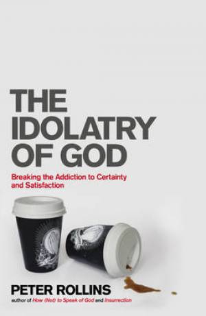 The Idolatry Of God By Rollins Peter (Paperback) 9781444703740